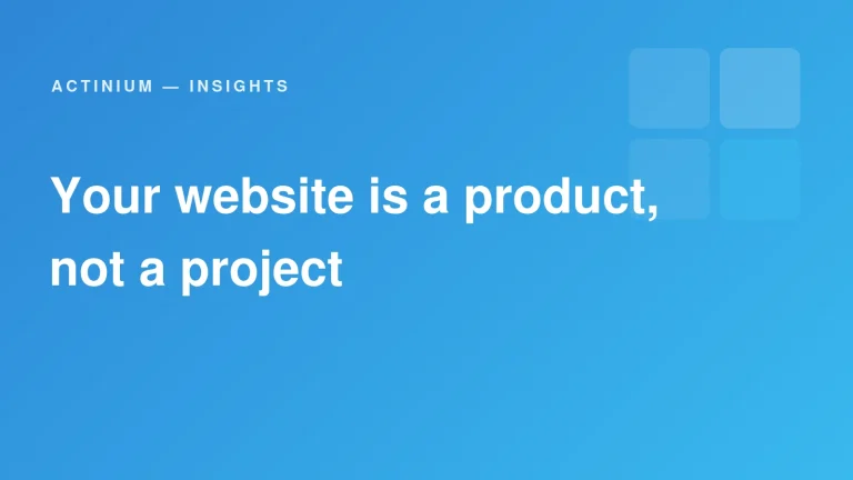 Actinium Insights — Your website is a product, not a project